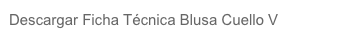Descargar Ficha Técnica Blusa Cuello V