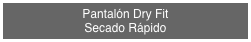 Pantalón Dry Fit
Secado Rápido