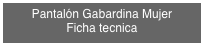 Pantalón Gabardina Mujer
Ficha tecnica