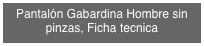Pantalón Gabardina Hombre sin pinzas, Ficha tecnica