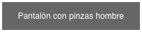 Pantalón con pinzas hombre