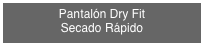 Pantalón Dry Fit
Secado Rápido